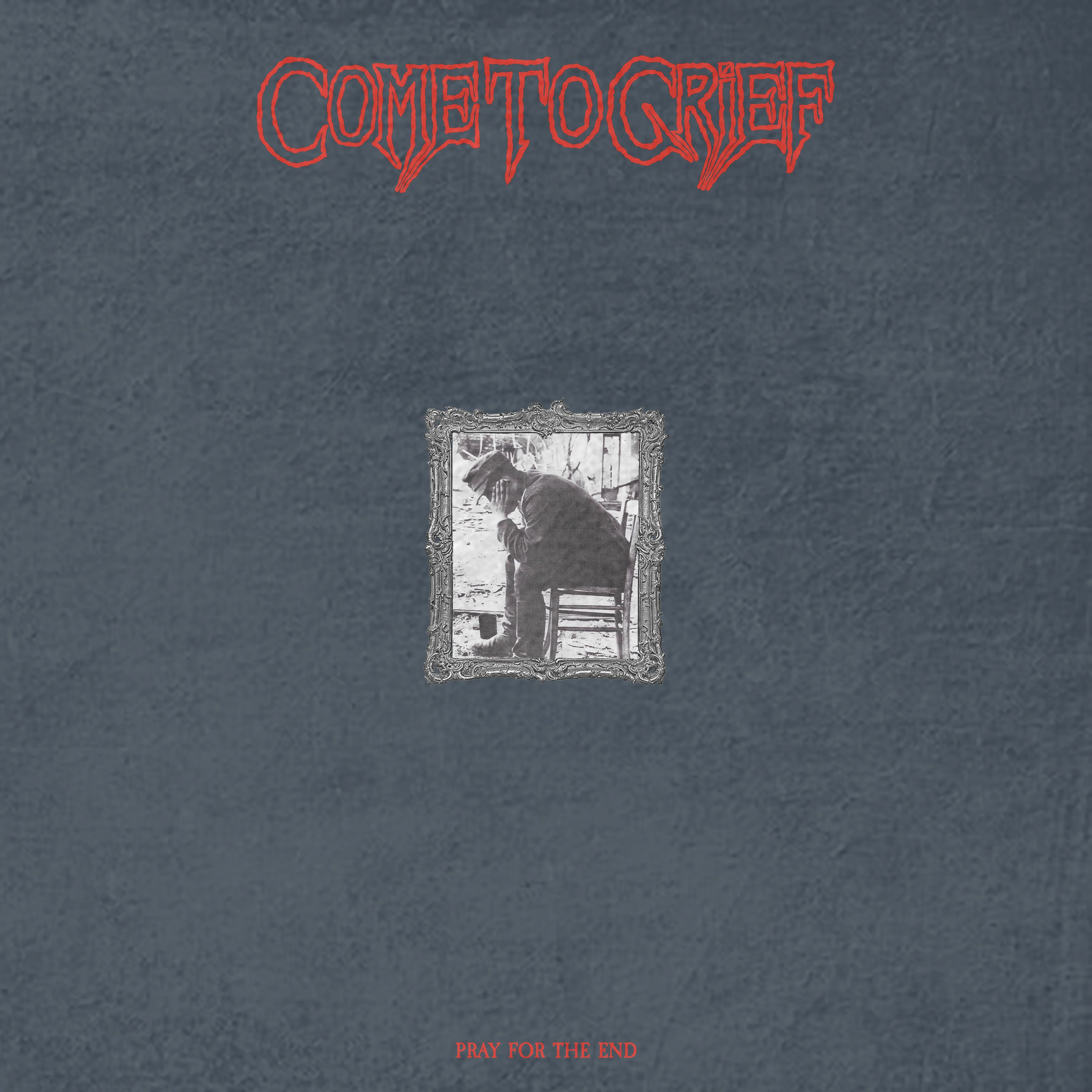 Come To Grief "Pray For The End"