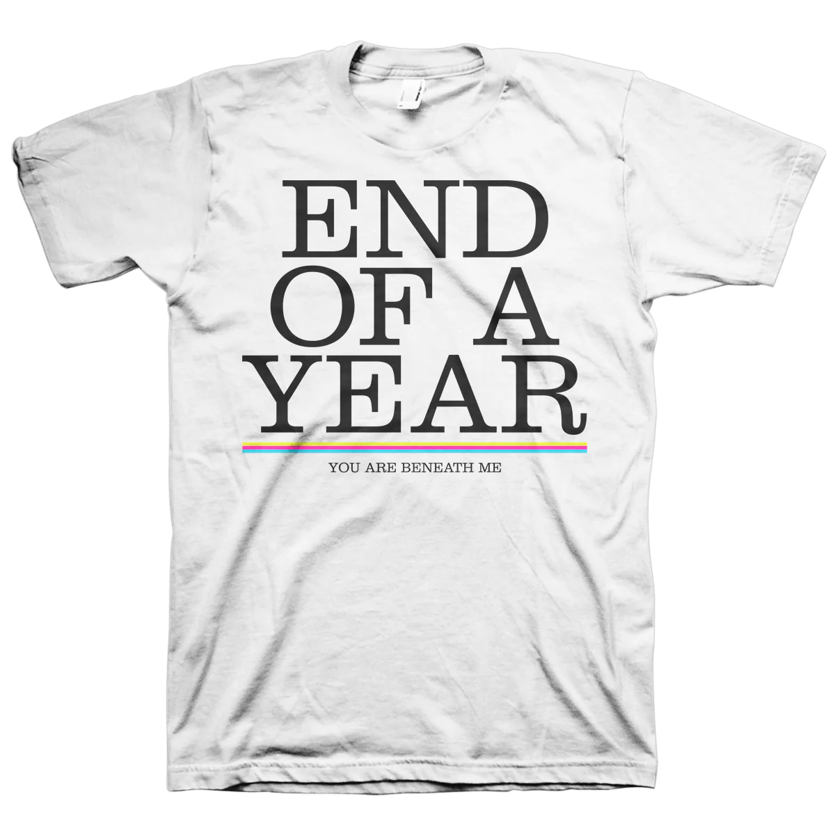 End Of A Year "You Are Beneath Me" White T-Shirt