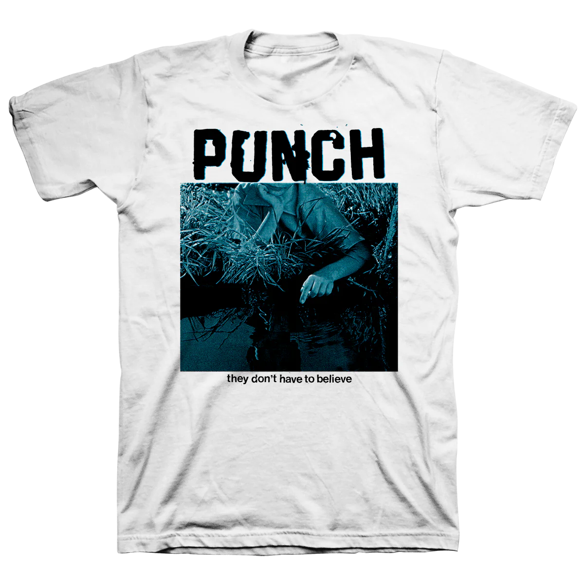 Punch "They Don't Have To Believe" White T-Shirt